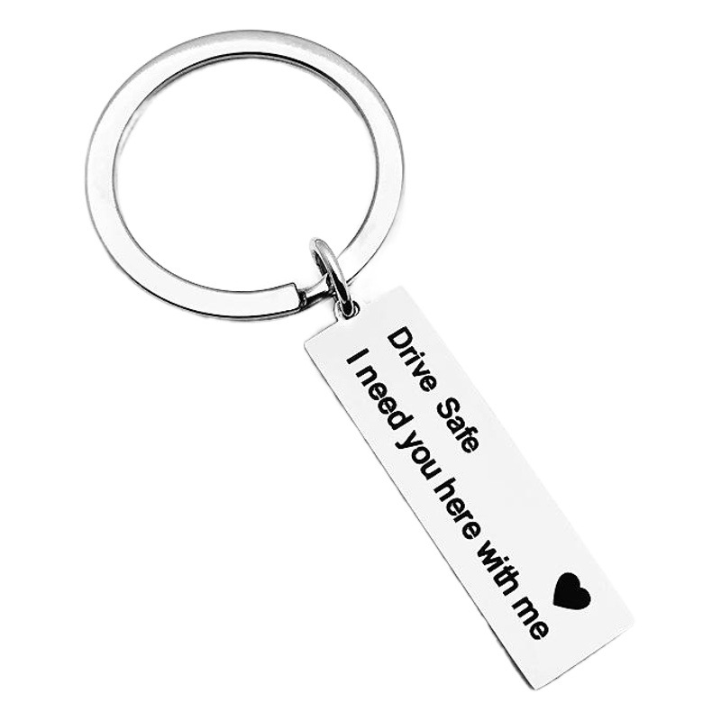 Stainless steel keychain Drive Safe I need you here with me